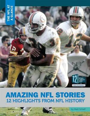 Amazing NFL Stories: 12 Highlights from NFL History by Matt Scheff