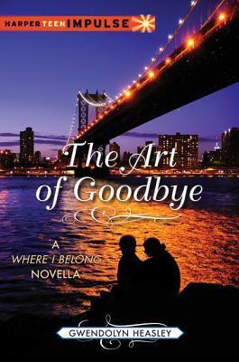 The Art of Goodbye by Gwendolyn Heasley