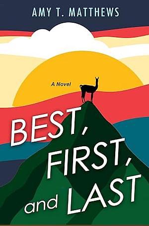 Best, First, and Last by Amy T. Matthews