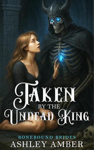 Taken by the Undead King: A Fated Mates Monster Romance by Ashley Amber
