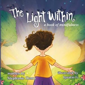 The Light Within, Volume 1: A Book of Mindfulness by Stephanie Henry