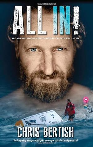 All In!: The Atlantic Standup Paddle Crossing -93 Days Alone at Sea by Chris Bertish