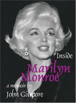 Inside Marilyn Monroe by John Gilmore