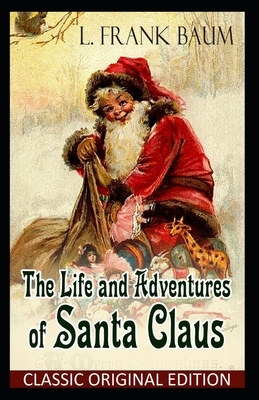 The Life and Adventures of Santa Claus-Classic Original Edition(Annotated) by L. Frank Baum