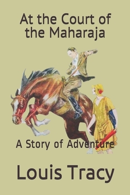 At the Court of the Maharaja: A Story of Adventure by Louis Tracy