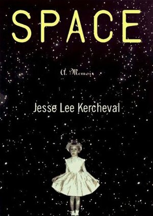 Space: A Memoir by Jesse Lee Kercheval