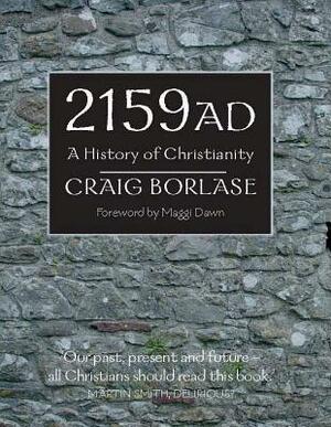 2159 AD: A History of Christianity by Craig Borlase