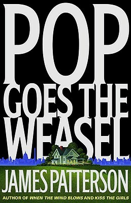 Pop Goes the Weasel by James Patterson