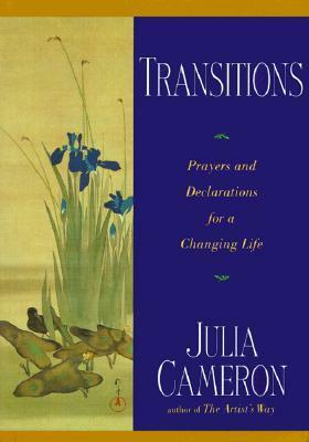 Transitions: Prayers and Declarations for a Changing Life by Julia Cameron