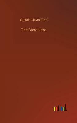 The Bandolero by Captain Mayne Reid