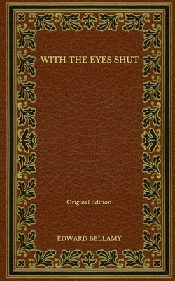 With the Eyes Shut - Original Edition by Edward Bellamy