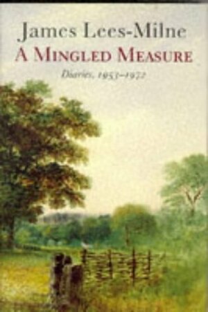 A Mingled Measure: Diaries, 1953-1972 by James Lees-Milne