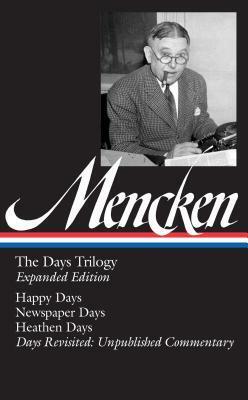 The Days Trilogy: Happy Days / Newspaper Days / Heathen Days / Days Revisited: Unpublished Commentary by Marion Elizabeth Rodgers, H.L. Mencken