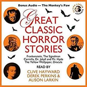 Great Classic Horror Stories with a Bonus Story: The Monkey\'s Paw by Charles Dickens, J. Sheridan Le Fanu, Bram Stoker, Lord Byron, Percy Bysshe Shelley, Charlotte Perkins Gilman, Mary Shelley, Robert Louis Stevenson, W.W. Jacobs