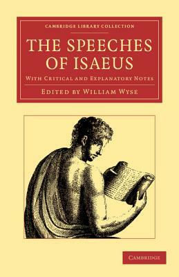 The Speeches of Isaeus: With Critical and Explanatory Notes by Isaeus