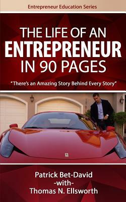The Life of an Entrepreneur in 90 Pages: There's An Amazing Story Behind Every Story by Patrick Bet-David, Thomas N. Ellsworth