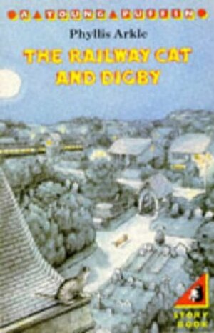 The Railway Cat And Digby by Phyllis Arkle