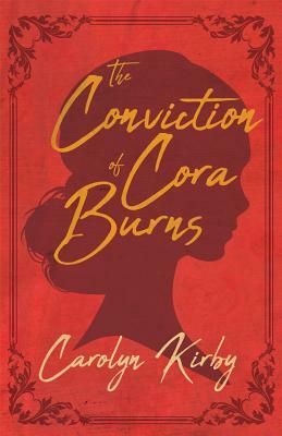 The Conviction of Cora Burns by Carolyn Kirby