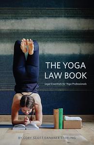 The Yoga Law Book: Legal Essentials For Yoga Professionals by Cory Scott Dankner Sterling