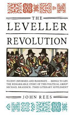 The Leveller Revolution: Radical Political Organisation in England, 1640-1650 by John Rees