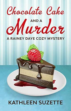 Chocolate Cake and a Murder by Kathleen Suzette