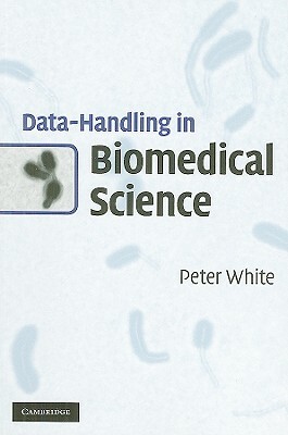 Data-Handling in Biomedical Science by Peter White