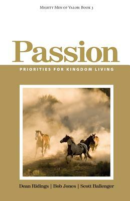 Mighty Men of Valor: Book 3 - Passion: Priorities for Kingdom Living by Bob Jones, Dean Ridings, Scott Ballenger