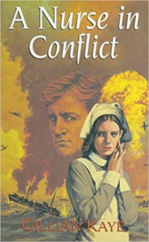 A Nurse in Conflict by Gillian Kaye