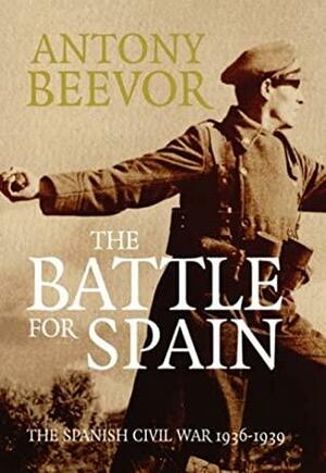 The Battle for Spain: The Spanish Civil War, 1936-1939 by Antony Beevor