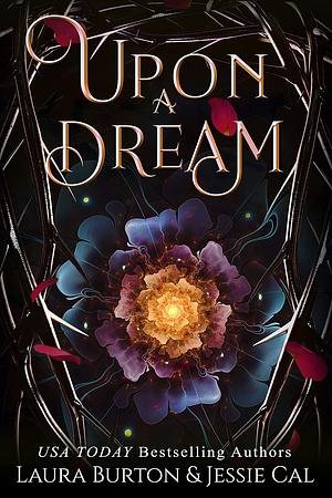 Upon a Dream by Laura Burton, Jessie Cal