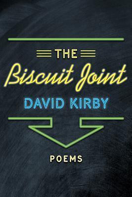 The Biscuit Joint: Poems by David K. Kirby, David K. Kirby