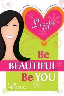 Be Beautiful, Be You by Lizzie Velásquez