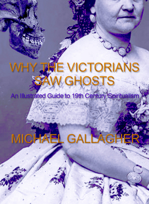 Why the Victorians Saw Ghosts by Michael Gallagher