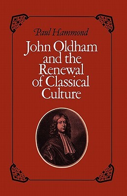 John Oldham and the Renewal of Classical Culture by Paul Hammond