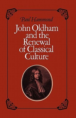 John Oldham and the Renewal of Classical Culture by Paul Hammond