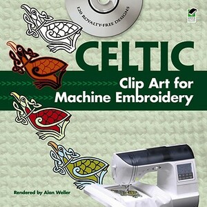 Celtic Clip Art for Machine Embroidery [With CDROM] by Alan Weller