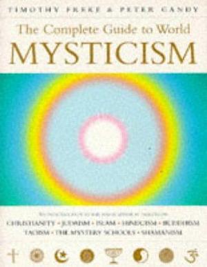 The Complete Guide to World Mysticism by Peter Gandy, Timothy Freke