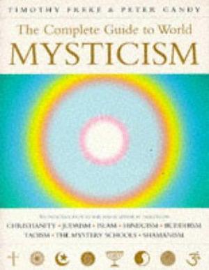 The Complete Guide to World Mysticism by Timothy Freke, Peter Gandy