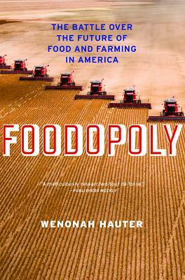 Foodopoly: The Battle Over the Future of Food and Farming in America by Wenonah Hauter