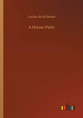 A House-Party by Louise de La Ramee