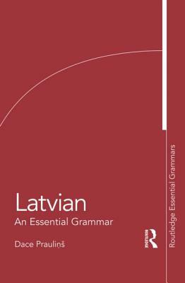 Latvian: An Essential Grammar by Dace Praulins