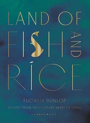 Land of Fish and Rice by Fuchsia Dunlop, Fuchsia Dunlop