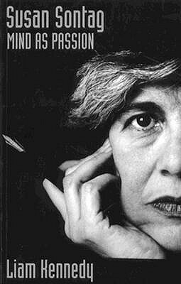 Susan Sontag: Mind as Passion by Liam Kennedy