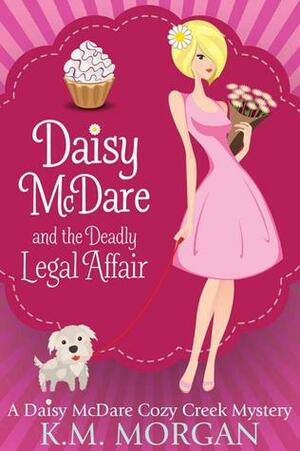 Daisy McDare and the Deadly Legal Affair by K.M. Morgan
