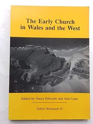 The Early Church in Wales and the West: Recent Work in Early Christian Archaeology, History and Place Names by Alan Lane, Nancy Edwards