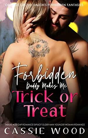 Forbidden Daddy Makes Me Trick Or Treat by Cassie Wood