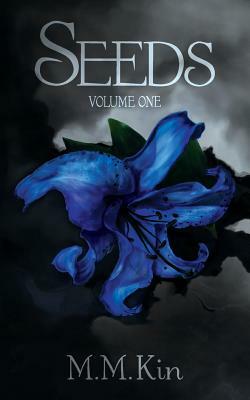 Seeds: Volume One by M. M. Kin