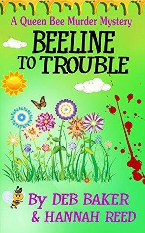 Beeline To Trouble by Hannah Reed, Deb Baker