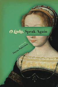 O Lady, Speak Again by Dayna Patterson