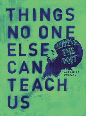 Things No One Else Can Teach Us by Humble the Poet